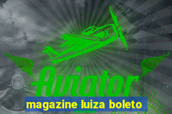 magazine luiza boleto